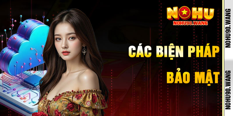 Các Biện Pháp Bảo Mật Tại Chính sách bảo mật NoHu90