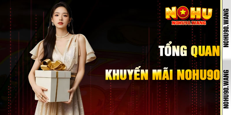 Tổng Quan Về Khuyến Mãi NoHu90