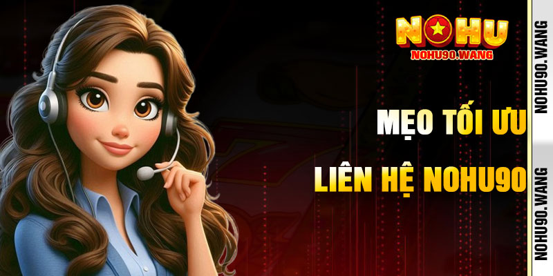 Mẹo Tối Ưu Hóa Liên Hệ NoHu90