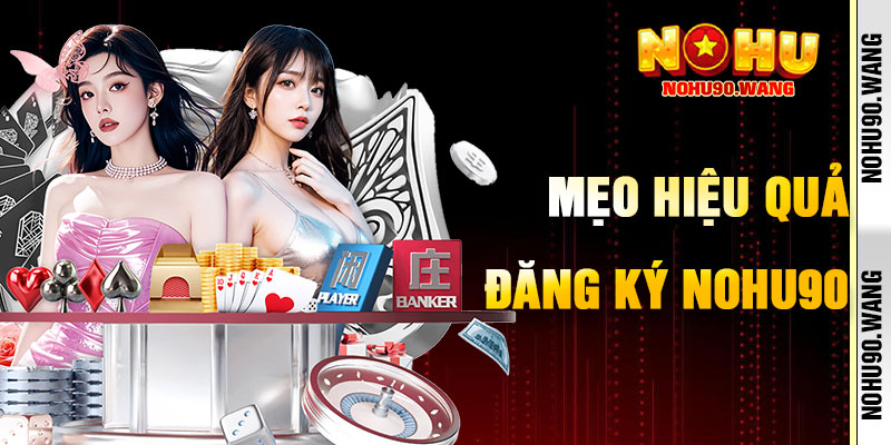 Mẹo Đăng Ký NoHu90 Hiệu Quả