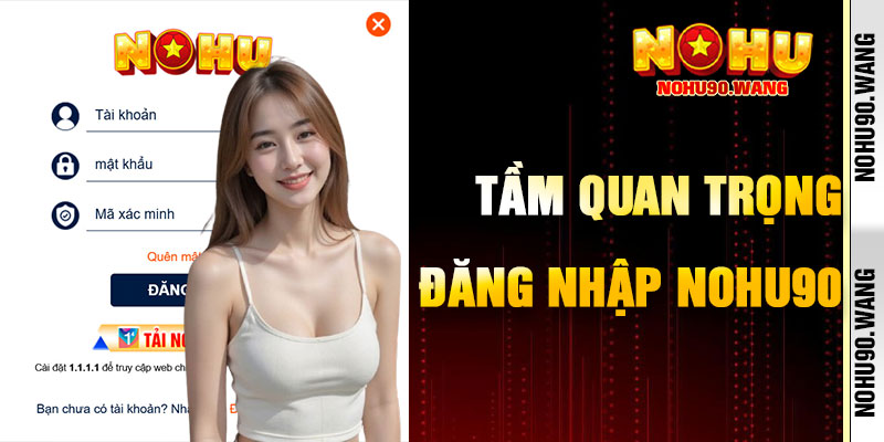 Tầm Quan Trọng Của Đăng Nhập NoHu90