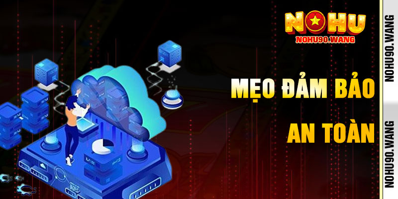 Mẹo Đảm Bảo An Toàn Khi Tham Gia Chính sách bảo mật NoHu90