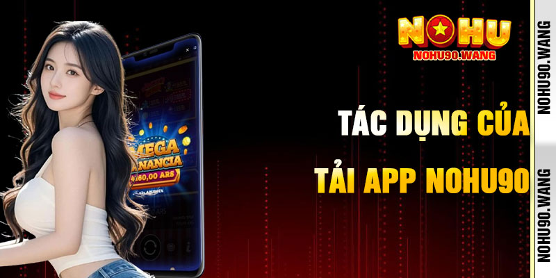 Trái Ngọt Của Việc Tải App Nohu90