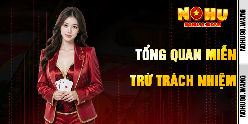 Tổng Quan Về Chính Sách Miễn Trừ Trách Nhiệm NoHu90