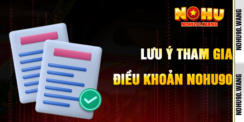 Lưu Ý Khi Tham Gia Điều khoản NoHu90
