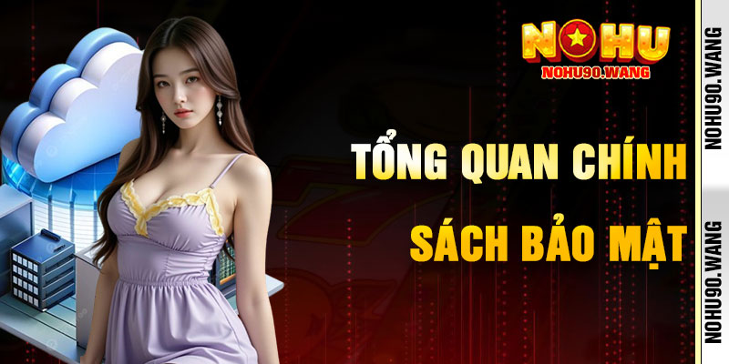 Tham Quan Chính Sách Bảo Mật NoHu90